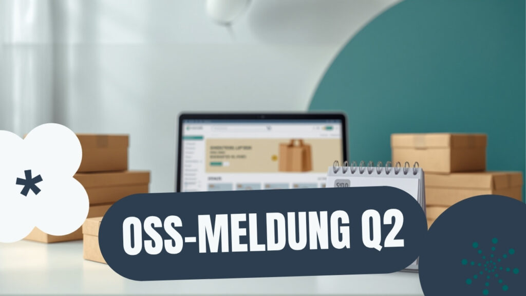OSS-Meldung für das 2. Quartal 2026: Frist 31. Juli