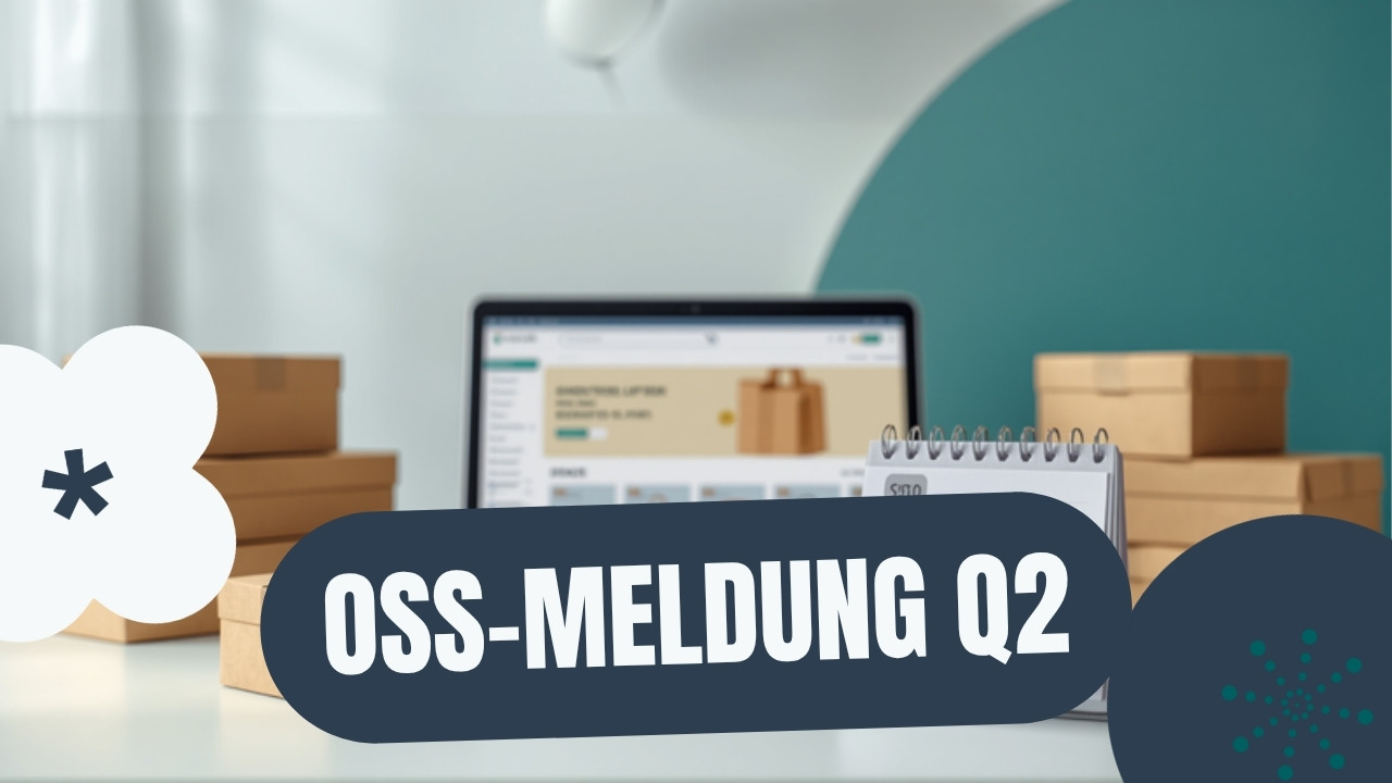 OSS-Meldung für das 2. Quartal 2026: Frist 31. Juli